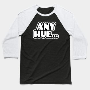 AnyHue...Black-n-White Text Baseball T-Shirt